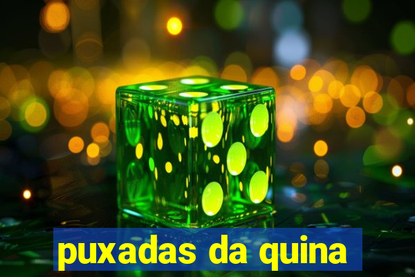 puxadas da quina